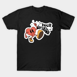 Love Your Opinion, Groovy Sarcastic Mood T-Shirt